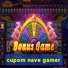 cupom nave gamer